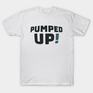 Pumped Up! T-Shirt